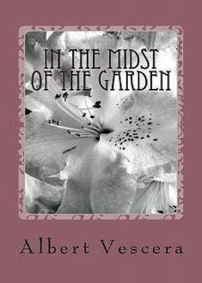 Coperta cărții In the Midst of the Garden, Paperback/MR Albert Vescera