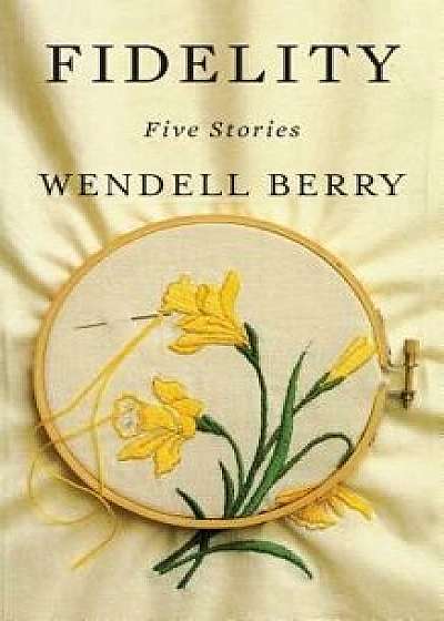 Fidelity: Five Stories, Paperback/Wendell Berry