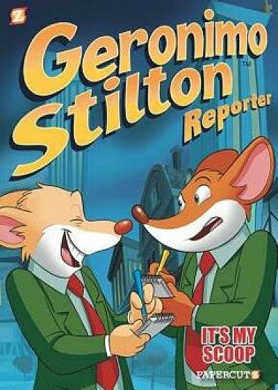 Geronimo Stilton Reporter: It's My Scoop!, Hardcover/Geronimo Stilton