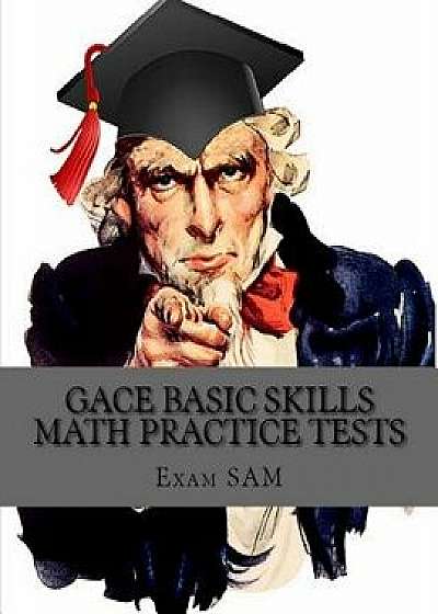 Gace Basic Skills Math Practice Test: Study Guide with 3 Practice Gace Tests for the Gace Program Admission Test in Mathematics (201), Paperback/Exam Sam