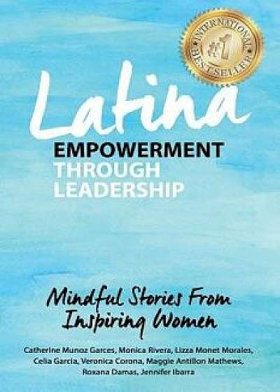 Latina Empowerment Through Leadership: Mindful Stories from Inspiring Women, Paperback/Catherine Munoz Garces