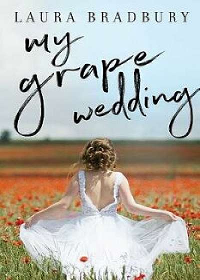 My Grape Wedding, Paperback/Laura Bradbury