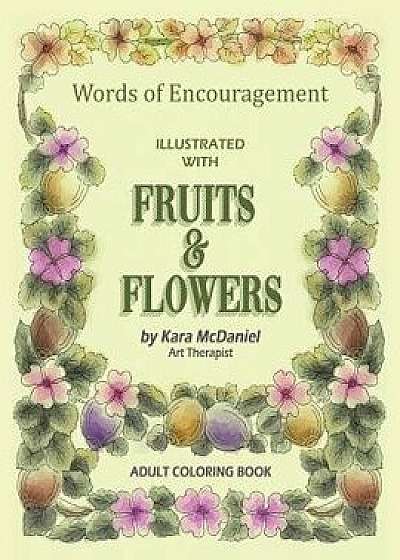 Words of Encouragement Illustrated with Fruits and Flowers, Paperback/Kara McDaniel