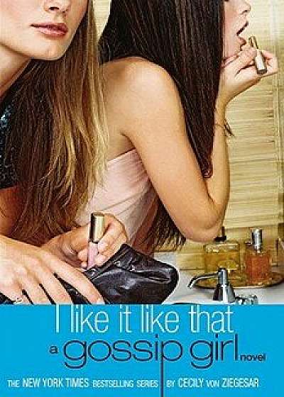 I Like It Like That, Paperback/Cecily Von Ziegesar