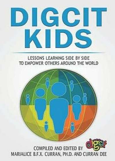 Digcitkids: Lessons Learning Side-By-Side, to Empower Others Around the World, Paperback/Curran Dee
