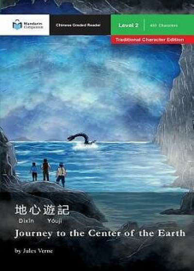 Journey to the Center of the Earth: Mandarin Companion Graded Readers Level 2, Traditional Character Edition, Paperback/Jules Verne