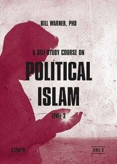 A Self-Study Course on Political Islam, Level 3, Paperback/Bill Warner