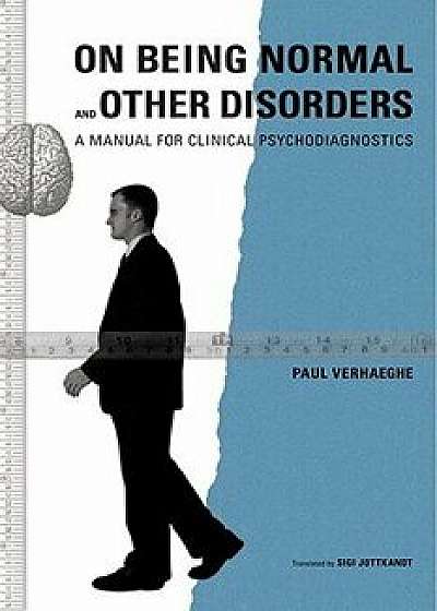 On Being Normal and Other Disorders, a Manual for Clinical Psychodiagnostics, Paperback/Paul Verhaeghe