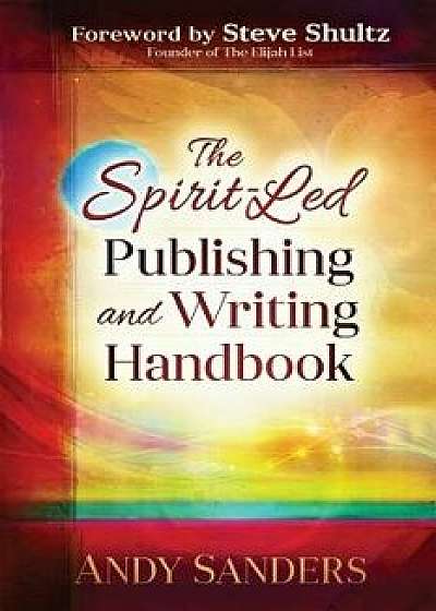 The Spirit-Led Publishing and Writing Handbook, Paperback/Andy Sanders