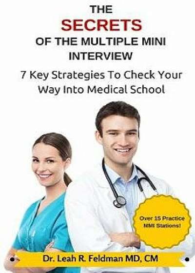 The Secrets of the Multiple Mini Interview: 7 Key Strategies to Check Your Way Into Medical School, Paperback/CM Leah R. Feldman MD