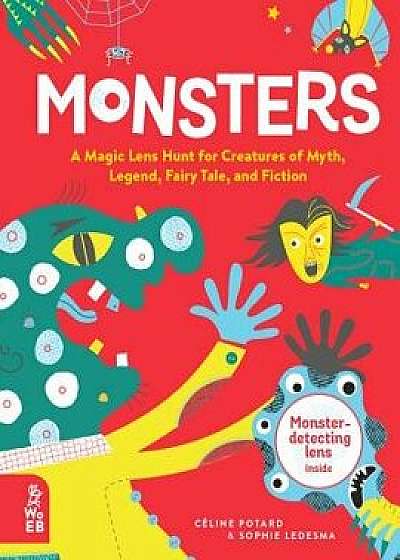 Monsters: A Magic Lens Hunt for Creatures of Myth, Legend, Fairy Tale, and Fiction, Hardcover/Celine Potard