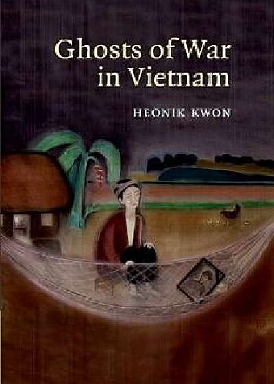Ghosts of War in Vietnam, Paperback/Heonik Kwon