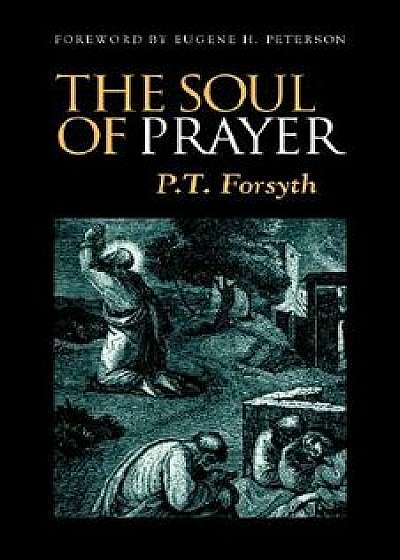 The Soul of Prayer, Paperback/P. Forsyth