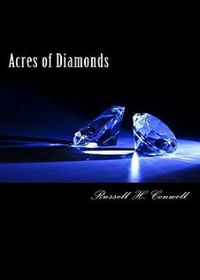 Acres of Diamonds/Russell H. Conwell