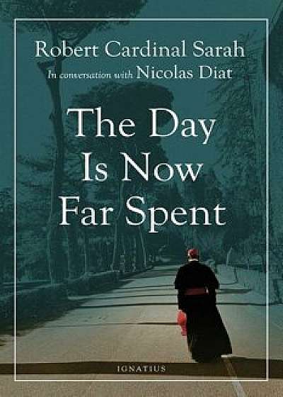 The Day Is Now Far Spent, Paperback/Cardinal Robert Sarah