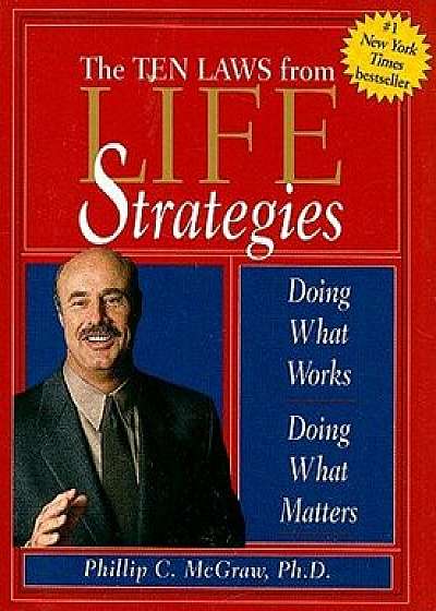 The Ten Laws from Life Strategies: Doing What Works, Doing What Matters/Phillip C. McGraw