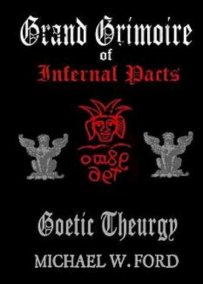 Grand Grimoire of Infernal Pacts, Paperback/Michael W. Ford