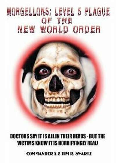 Morgellons: Level 5 Plague of the New World Order/Commander X