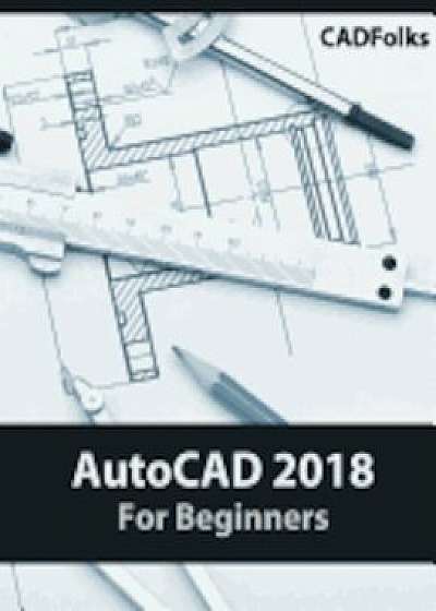 AutoCAD 2018 for Beginners, Paperback/Cadfolks