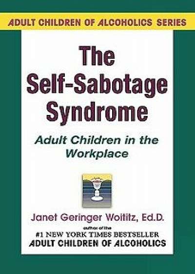 Self-Sabotage Syndrome: Adult Children in the Workplace, Paperback/Janet G. Woititz