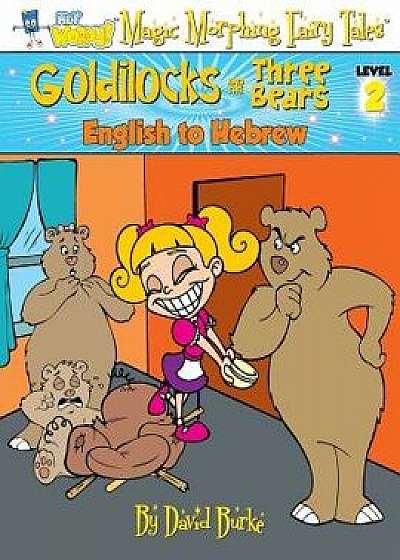 Goldilocks and the Three Bears: English to Hebrew, Level 2, Paperback/David L. Burke