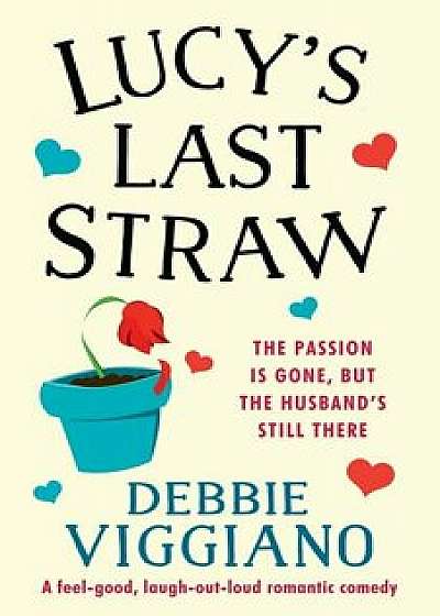 Lucy's Last Straw: A feel good, laugh out loud romantic comedy, Paperback/Debbie Viggiano