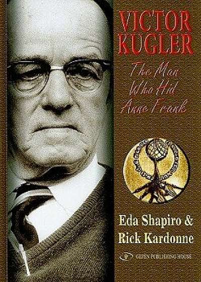 Victor Kugler: The Man Who Hid Anne Frank, Hardcover/Rick Kardonne