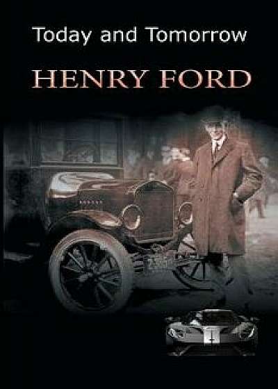 Today and Tomorrow, Paperback/Henry Ford