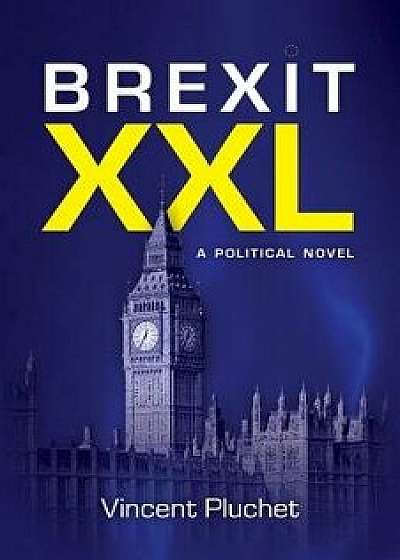 Brexit XXL (English Edition): A Political Novel, Paperback/Vincent Pluchet