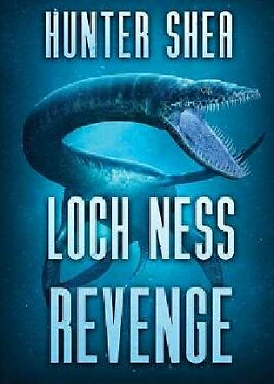 Loch Ness Revenge, Paperback/Hunter Shea