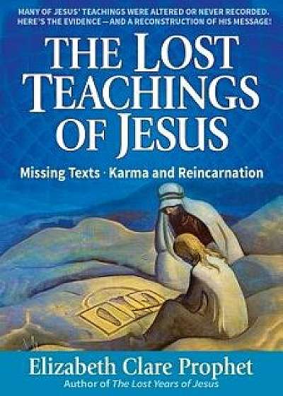 The Lost Teachings of Jesus: Missing Texts - Karma and Reincarnation, Paperback/Mark L. Prophet