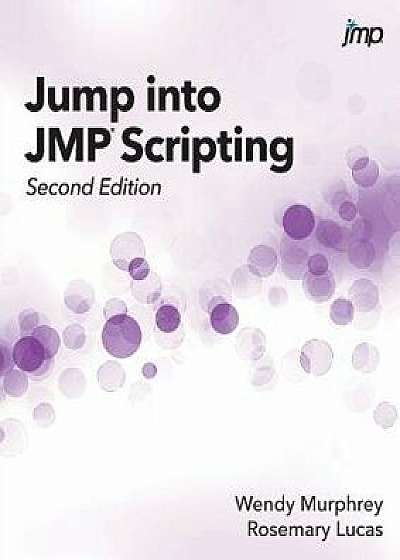 Jump into JMP Scripting, Second Edition, Paperback/Wendy Murphrey