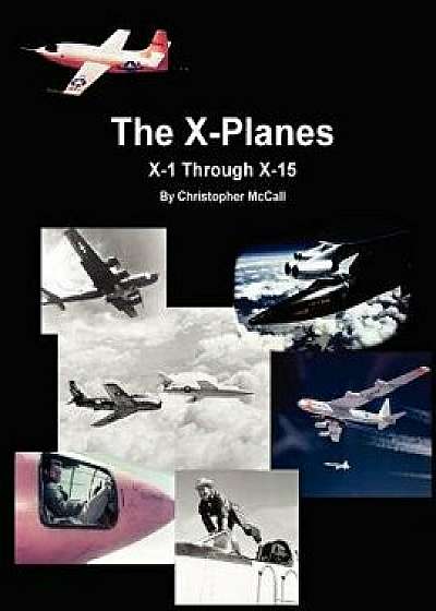 X-Planes: X-1 Through X-15/Christopher McCall