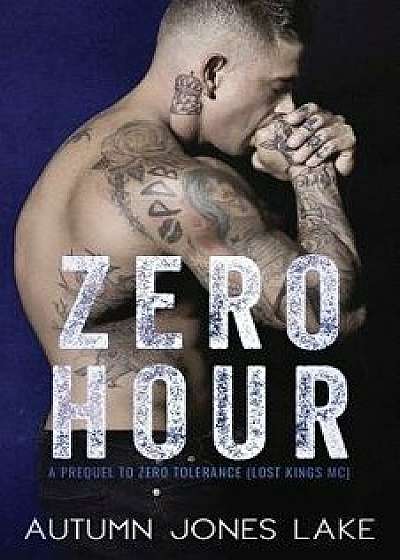 Zero Hour (a Prequel to Zero Tolerance): Lost Kings MC #11.5, Paperback/Autumn Jones Lake