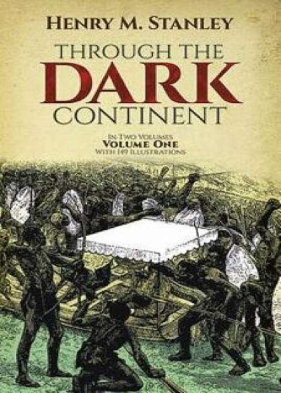 Through the Dark Continent, Vol. 1, Paperback/Henry M. Stanley