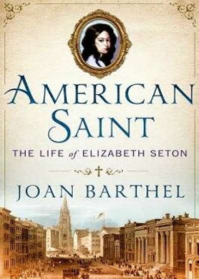 American Saint: The Life of Elizabeth Seton, Hardcover/Joan Barthel