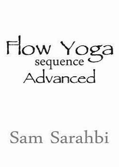 Flow Yoga Sequence: Advanced: Advanced Vinyasa Yoga Sequence Script, Paperback/Sam Sarahbi
