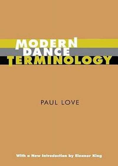 Modern Dance Terminology: The Abc's of Modern Dance as Defined by Its Originators, Paperback/Paul Love