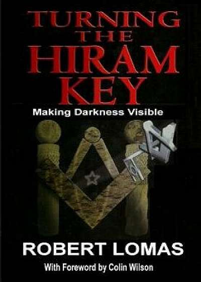 Turning the Hiram Key: Making Darkness Visible, Paperback/Robert Lomas