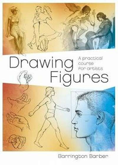 Drawing Figures: A Practical Course for Artists, Paperback/Barrington Barber