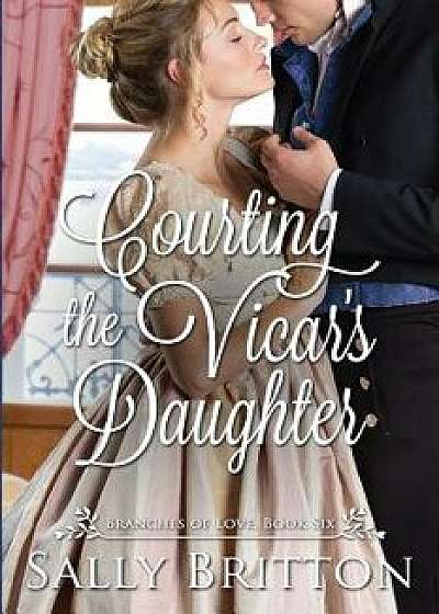 Courting the Vicar's Daughter: A Regency Romance, Paperback/Sally Britton