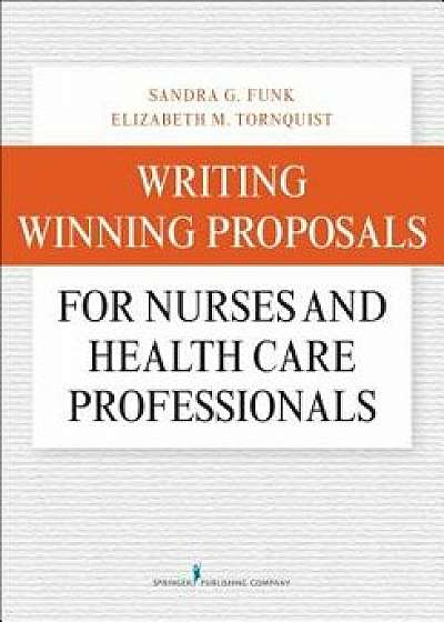 Writing Winning Proposals for Nurses and Health Care Professionals, Paperback/Sandra Funk