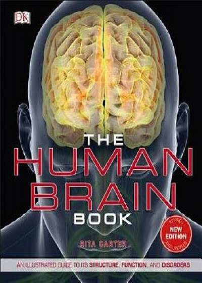 The Human Brain Book: An Illustrated Guide to Its Structure, Function, and Disorders, Hardcover/Rita Carter