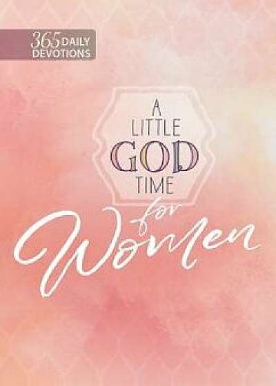 A Little God Time for Women: 365 Daily Devotions/Broadstreet Publishing Group LLC