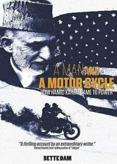 A Man and a Motorcycle: How Hamid Karzai Came to Power, Paperback/Bette Dam