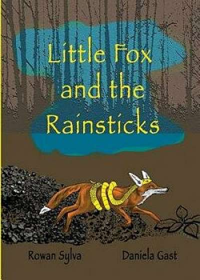 Little Fox and the Rainsticks, Paperback/Rowan Sylva