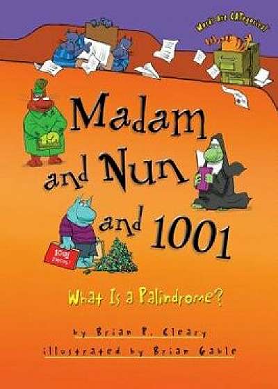 Madam and Nun and 1001: What Is a Palindrome?, Paperback/Brian P. Cleary