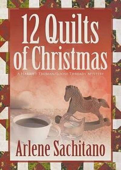 The 12 Quilts of Christmas, Paperback/Arlene Sachitano