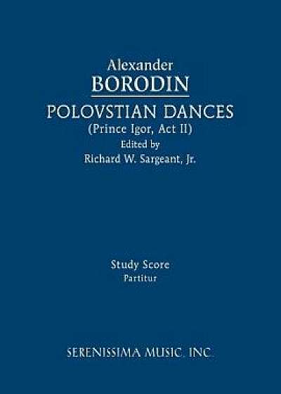 Polovtsian Dances: Study Score, Paperback/Alexander Borodin