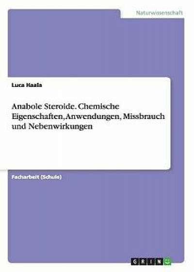 Anabole Steroide. Chemische Eigenschaften, Anwendungen, Missbrauch Und Nebenwirkungen, Paperback/Luca Haala